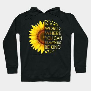 In A World Where You Can Be Anything Be Kind Sunflower Hoodie